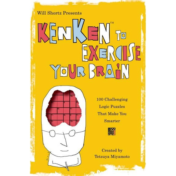 Will Shortz Presents... Will Shortz Presents Kenken to Exercise Your Brain: 100 Challenging Logic Puzzles That Make You Smarter, (Paperback)