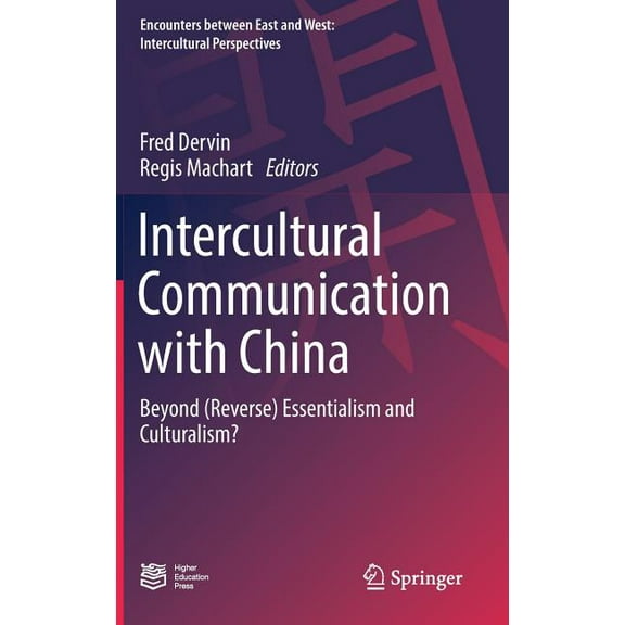 Encounters Between East and West Intercultural Communication with China: Beyond (Reverse) Essentialism and Culturalism?, (Hardcover)