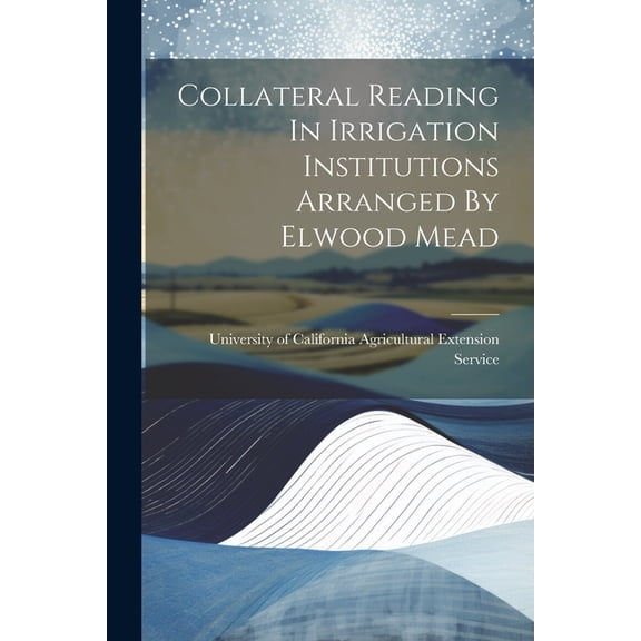 Collateral Reading In Irrigation Institutions Arranged By Elwood Mead, (Paperback)