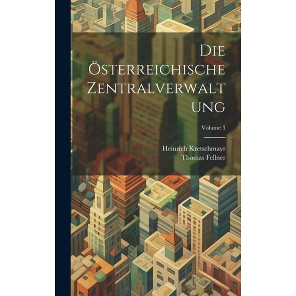 Die Österreichische Zentralverwaltung; Volume 3 (Hardcover)