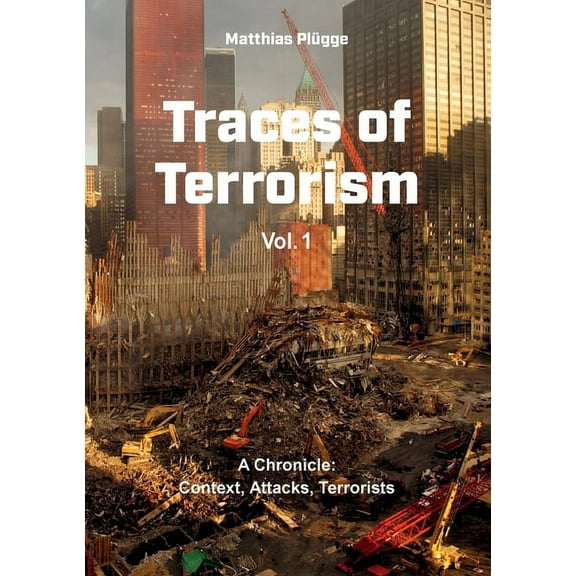 Traces of Terrorism: A Chronicle: Contexts, Attacks, Terrorists, (Paperback)