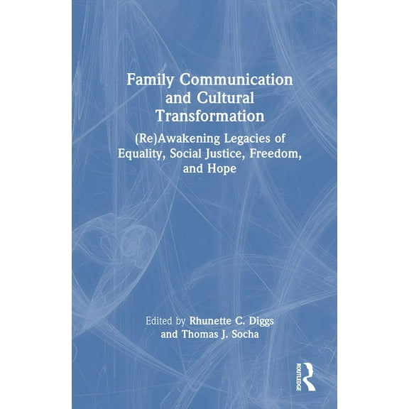 Family Communication and Cultural Transformation: (Re)Awakening Legacies of Equality, Social Justice, Freedom, and Hope, (Hardcover)