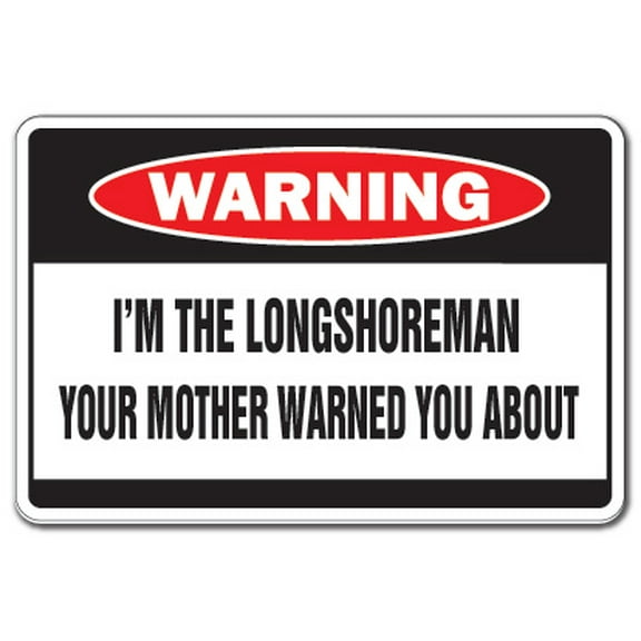 I'm The Longshoreman Warning Decal | Indoor/Outdoor | Funny Home Décor for Garages, Living Rooms, Bedroom, Offices | SignMission Mother Long Shore Stevedore Dock Worker Union Decal