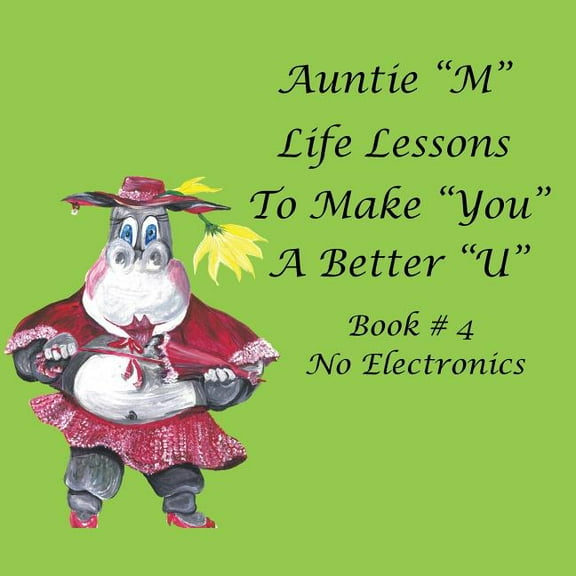 Auntie "M" Life Lessons to Make "You" a Better "U": Book # 4 No Electronics (Paperback)