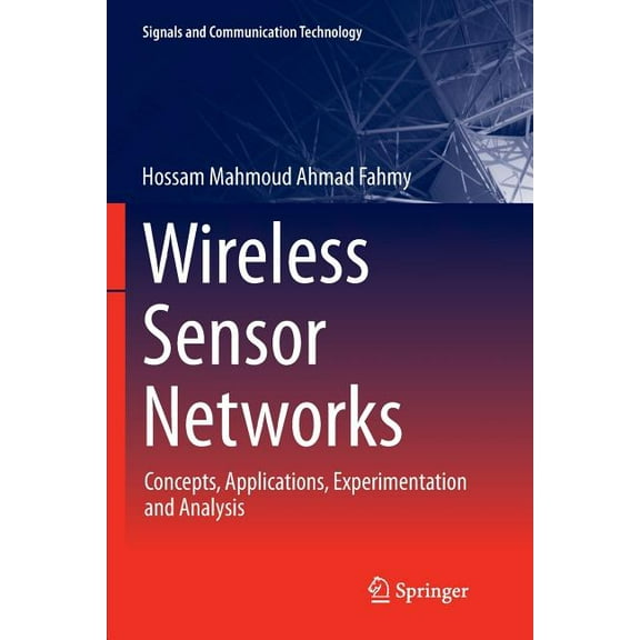 Signals and Communication Technology Wireless Sensor Networks: Concepts, Applications, Experimentation and Analysis, (Paperback)