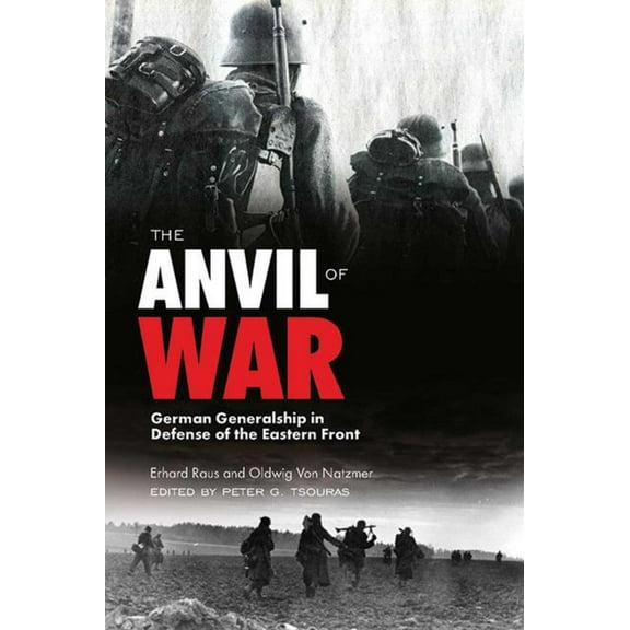 The Anvil of War : German Generalship in Defense of the Eastern Front during World War II (Paperback)