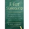 I Got Schooled: The Unlikely Story of How a Moonlighting Movie Maker Learned the Five Keys to Closing Americas Education Gap