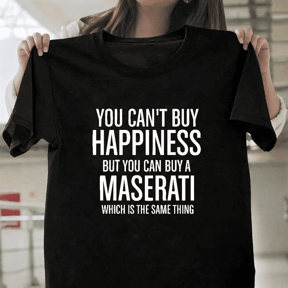 Maserati Racing You Cant Buy Happiness Motorsport Unisex T-Shirt, up to size 3XL.
