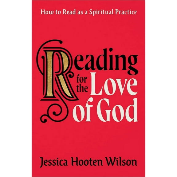 Reading for the Love of God: How to Read as a Spiritual Practice, (Hardcover)