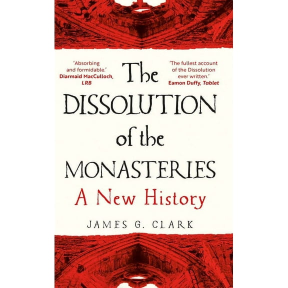 The Dissolution of the Monasteries: A New History, (Paperback)