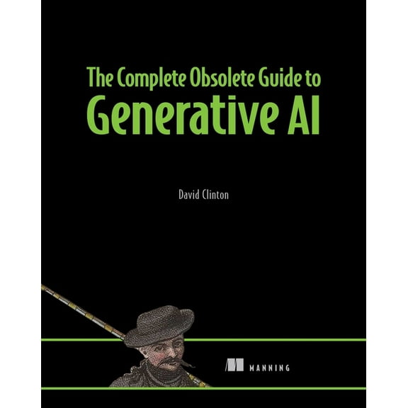 The Complete Obsolete Guide to Generative AI, (Paperback)
