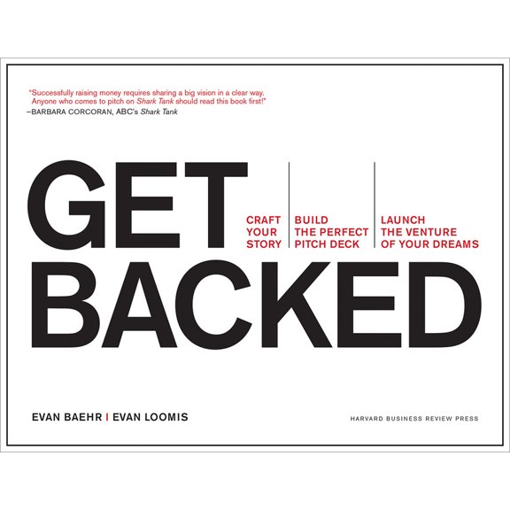 Get Backed: Craft Your Story, Build the Perfect Pitch Deck, and Launch the Venture of Your Dreams, (Paperback)