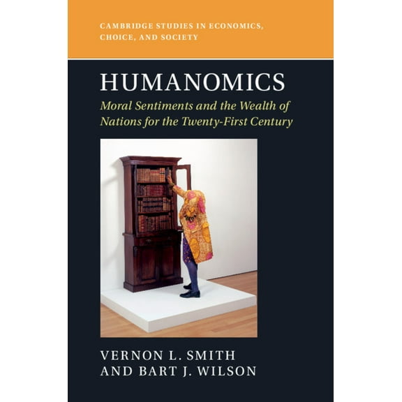Cambridge Studies in Economics, Choice,  Humanomics: Moral Sentiments and the Wealth of Nations for the Twenty-First Century, (Hardcover)