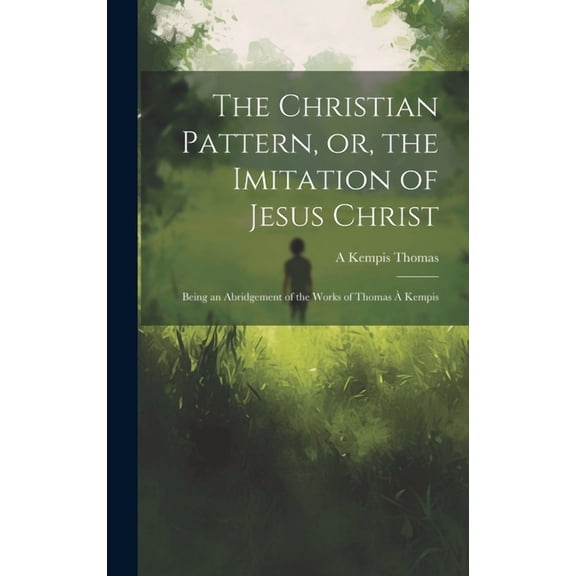 The Christian Pattern, or, the Imitation of Jesus Christ (Hardcover)