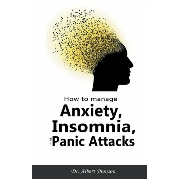 How to Manage Anxiety, Insomnia, and Panic Attacks, (Paperback)