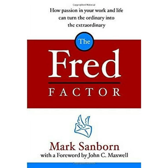 The Fred Factor : How Passion in Your Work and Life Can Turn the Ordinary into the Extraordinary 9781578568321 Used / Pre-owned