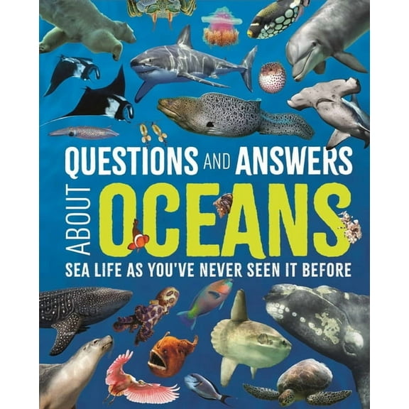 Science and Nature Q&A Questions and Answers about Oceans: Sea Life as You've Never Seen It Before, (Hardcover)