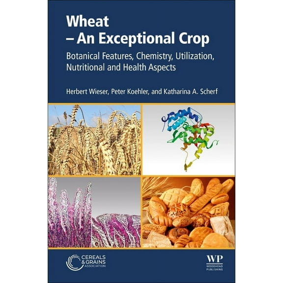 Wheat - An Exceptional Crop: Botanical Features, Chemistry, Utilization, Nutritional and Health Aspects, (Paperback)