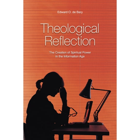 Theological Reflection : The Creation of Spiritual Power in the Information Age (Paperback)