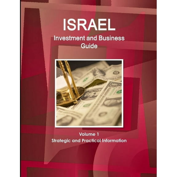 Israel Investment and Business Guide Volume 1 Strategic and Practical Information, (Paperback)