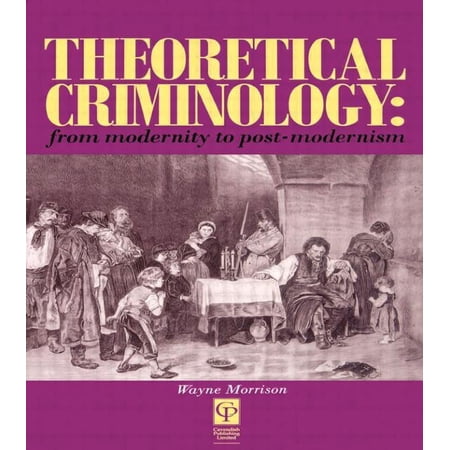 Theoretical Criminology from Modernity to Post-Modernism (Paperback)