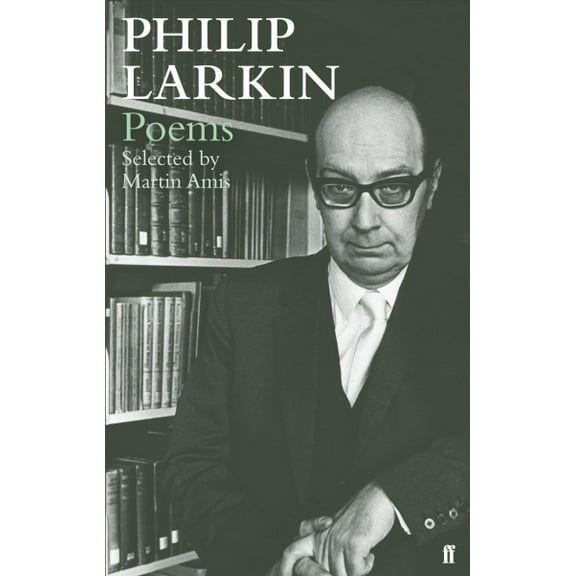 Philip Larkin Poems : Selected by Martin Amis