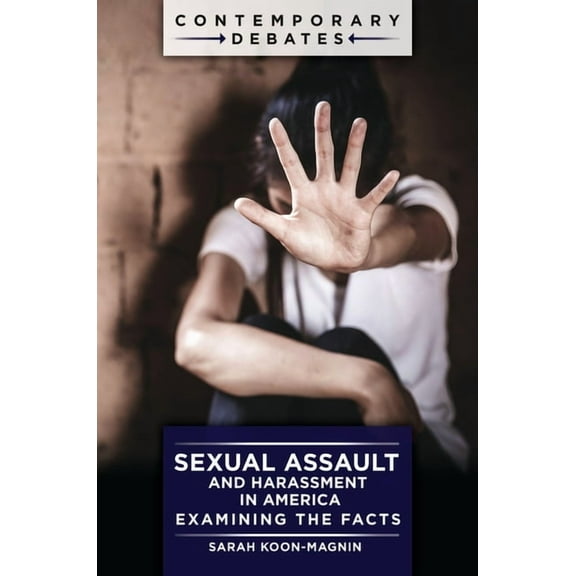 Contemporary Debates Sexual Assault and Harassment in America: Examining the Facts, (Hardcover)
