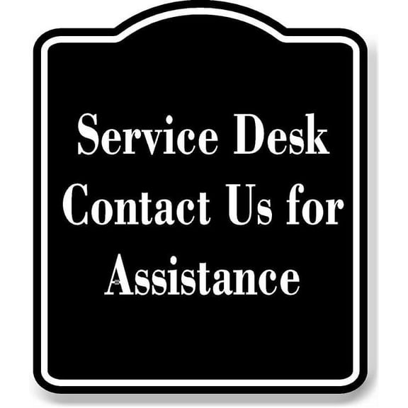 Service Desk - Contact Us for Assistance BLACK Aluminum Composite Sign 20''x24''