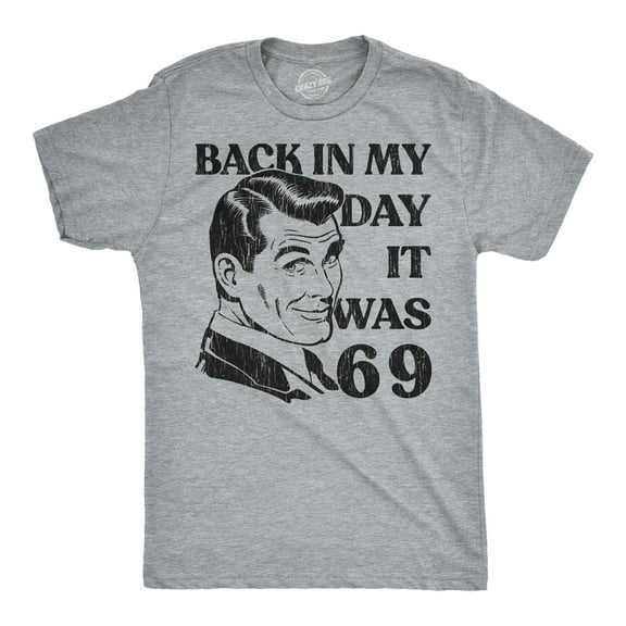 Mens Funny T Shirts Back In My Day It Was 69 Sarcastic Viral Meme Graphic Novelty 6 7 Tee For Men Graphic Tees