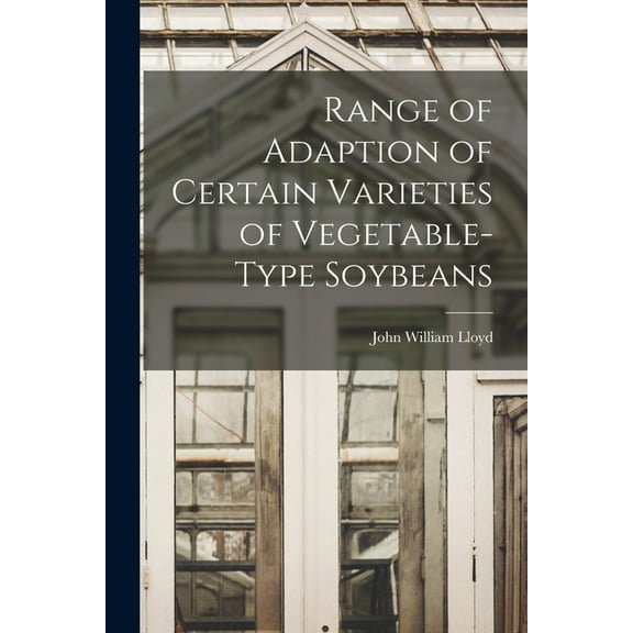 Range of Adaption of Certain Varieties of Vegetable-type Soybeans, (Paperback)