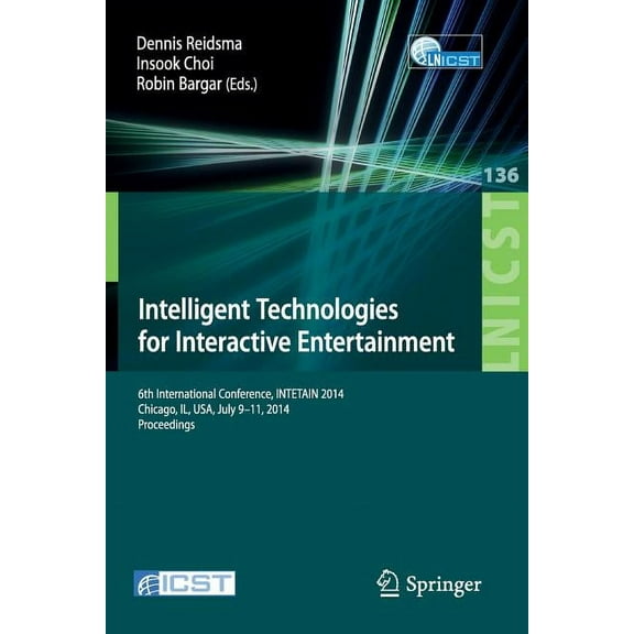 Lecture Notes of the Institute for Compu Intelligent Technologies for Interactive Entertainment: 6th International Conference, Intetain 2014, Chicago, Il, Usa, J, Book 136, (Paperback)
