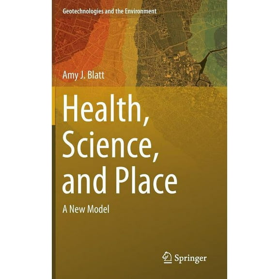 Geotechnologies and the Environment Health, Science, and Place: A New Model, Book 12, (Hardcover)