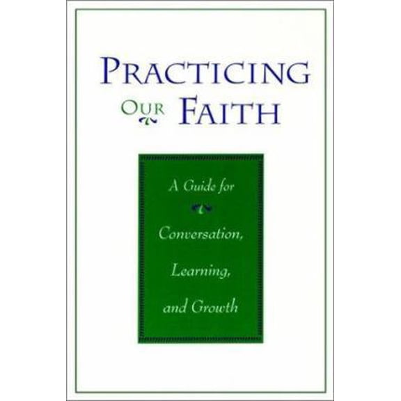 Pre-Owned Practicing Our Faith: A Guide for Conversation Learning Growth (Paperback) 0787903655 9780787903657