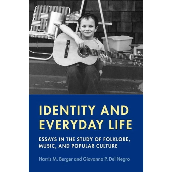 Music / Culture Identity and Everyday Life: Essays in the Study of Folklore, Music and Popular Culture, (Paperback)