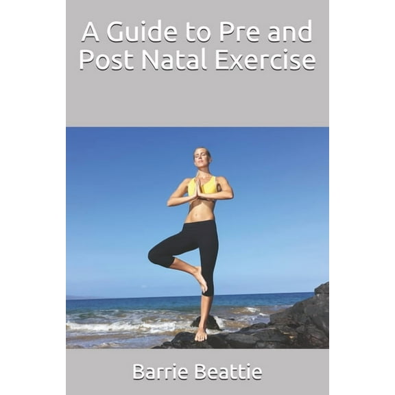 A Guide to Pre and Post Natal Exercise (Paperback)