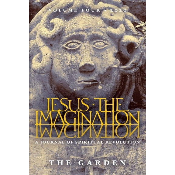 Jesus the Imagination: A Journal of Spiritual Revolution: The Garden (Volume Four, 2020), (Paperback)