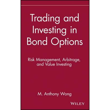 Trading and Investing in Bond Options : Risk Management, Arbitrage, and Value (Value And Risk Management A Guide To Best Practice)