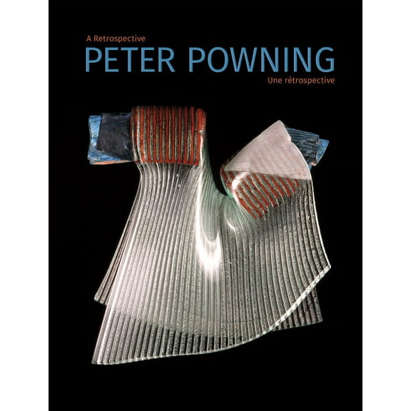 Peter Powning: A Retrospective / Une Rétrospective (Hardcover)