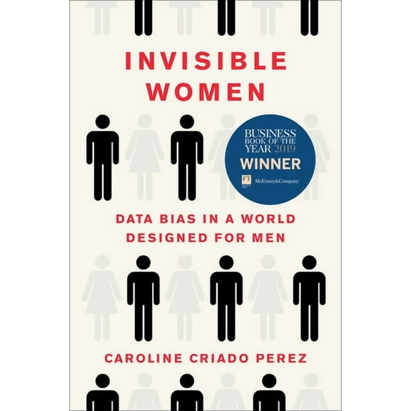 Invisible Women: Data Bias in a World Designed for Men, (Hardcover)