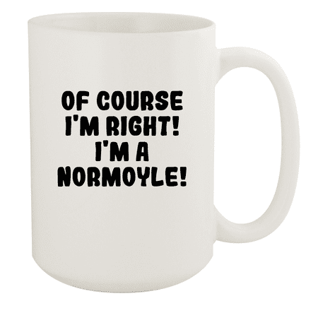 

Of Course I m Right! I m A Normoyle! - Ceramic 15oz White Mug White