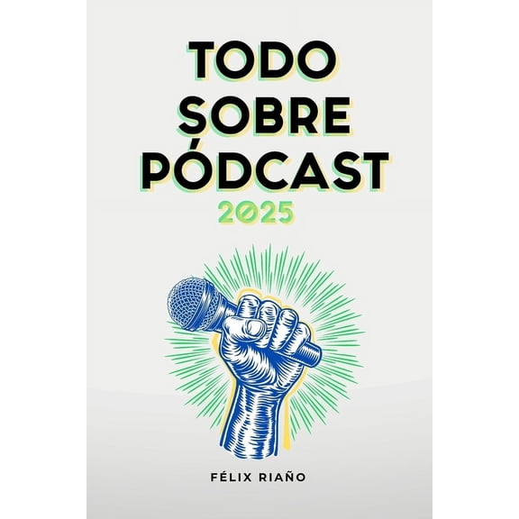 Todo Sobre Pódcast: 2025, (Paperback)