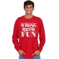 thumbnail image 5 of Wrong More Fun Rebellious Gym Workout Long Sleeve TShirt Men Women Brisco Brands X, 5 of 6