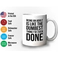 thumbnail image 3 of Funny Jokes Coffee Mug 11 Oz White - Being an adult is like the dumbest thing - Witty Sarcastic Joke Comedy Sarcastic Humor Inappropriate Pun Laugh for Men Women Friend, 3 of 7