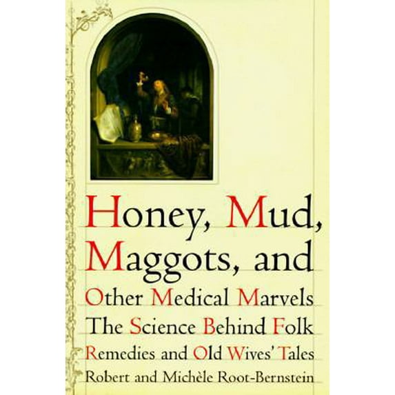 Pre-Owned Honey, Mud, Maggots, and Other Medical Marvels: The Science Behind Folk Remedies and Old Wives' Tales (Hardcover) 039582298X 9780395822982