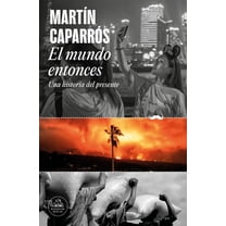 El mundo entonces: Una historia del presente / The World Then: A History of the Present (Paperback)