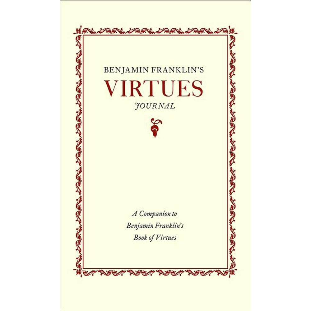 Benjamin Franklin's Virtues Journal A Companion to Benjamin Franklin