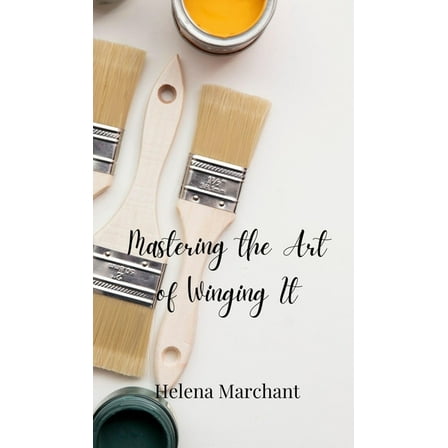 Mastering the Art of Winging It, (Hardcover)