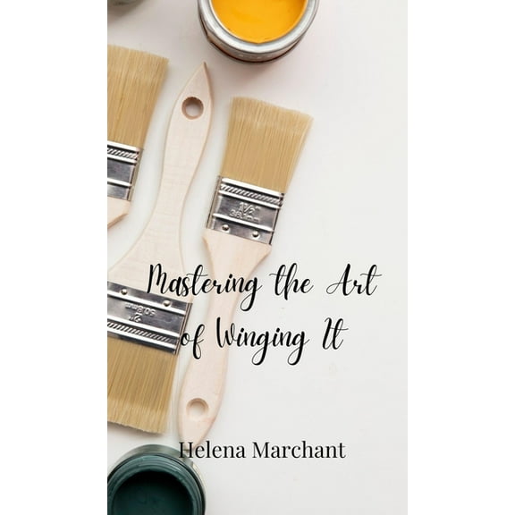 Mastering the Art of Winging It, (Hardcover)