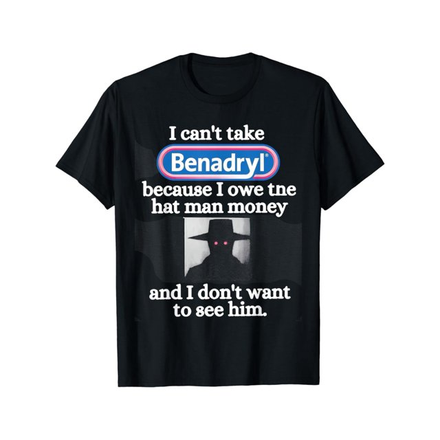 Camiseta de algodón cómoda de manga corta con texto "No puedo tomar Benadryl porque le debo el sombrero" para hombre y mujer
