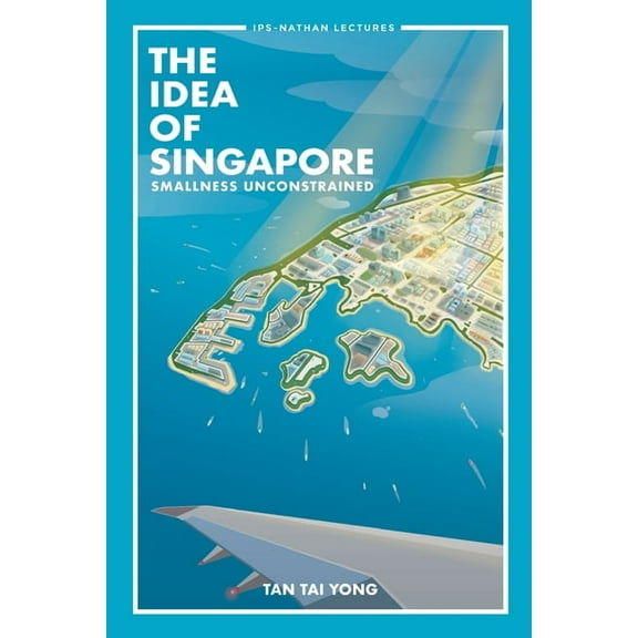Ips-Nathan Lecture The Idea of Singapore: Smallness Unconstrained, Book 0, (Paperback)